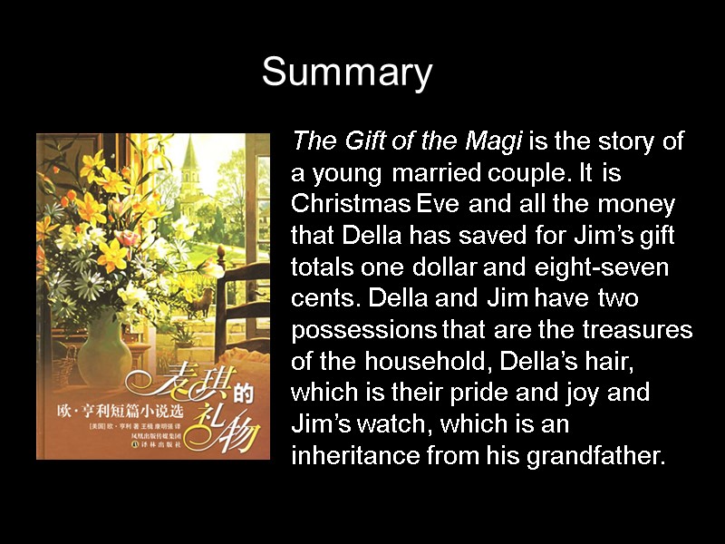 The Gift of the Magi is the story of a young married couple. It